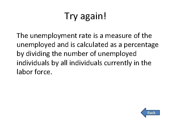 Try again! The unemployment rate is a measure of the unemployed and is calculated