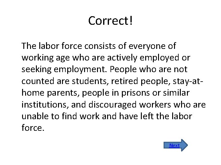 Correct! The labor force consists of everyone of working age who are actively employed