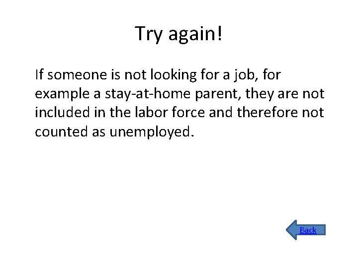 Try again! If someone is not looking for a job, for example a stay-at-home