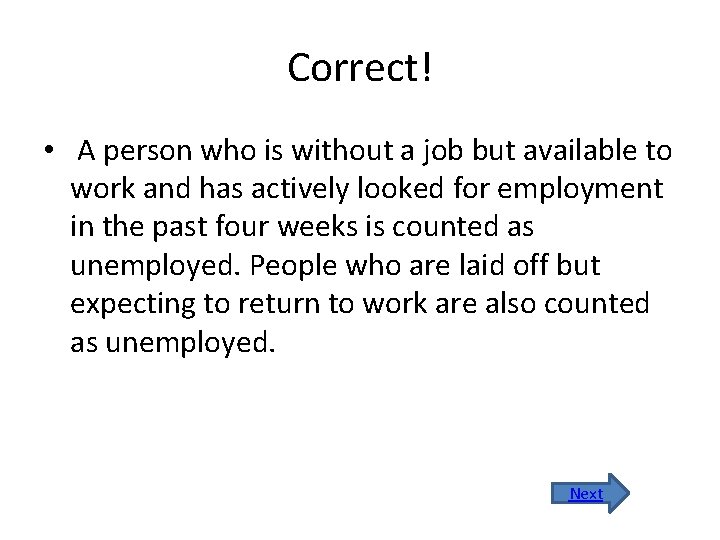 Correct! • A person who is without a job but available to work and