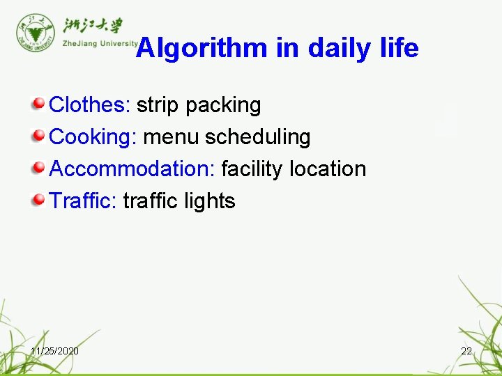 Algorithm in daily life Clothes: strip packing Cooking: menu scheduling Accommodation: facility location Traffic: