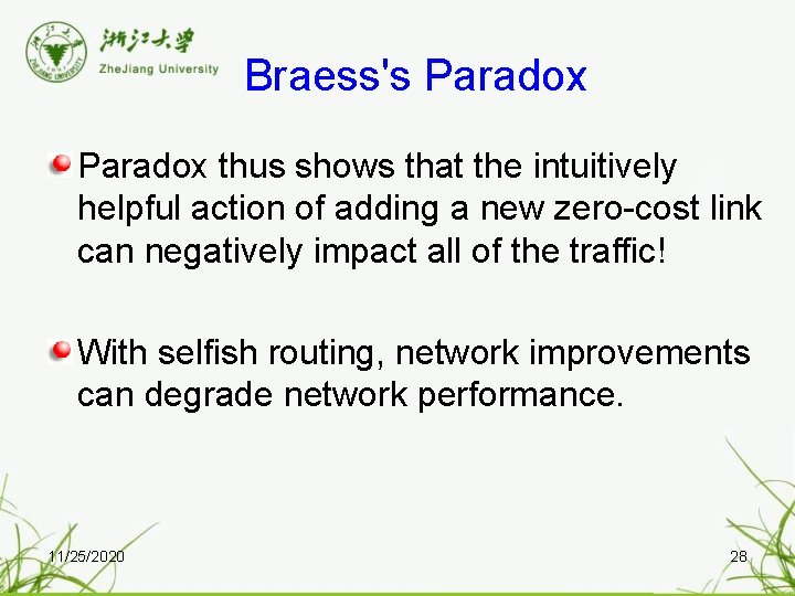  Braess's Paradox thus shows that the intuitively helpful action of adding a new