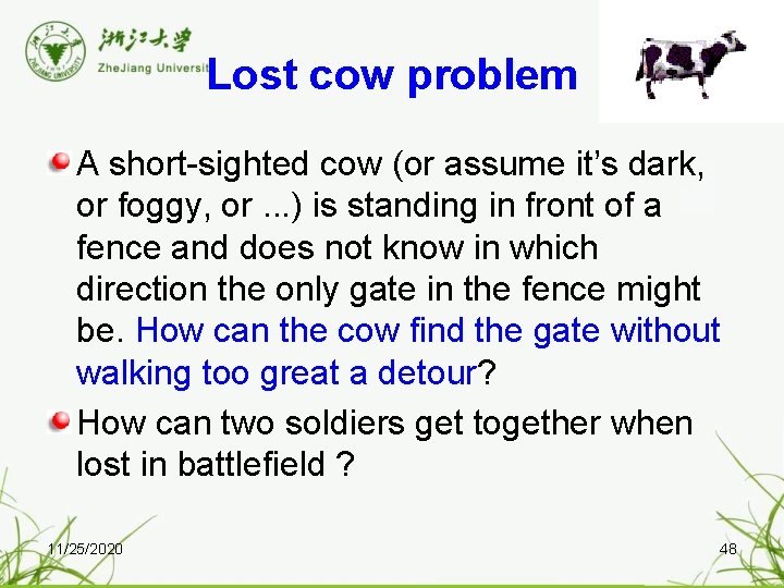 Lost cow problem A short-sighted cow (or assume it’s dark, or foggy, or. .