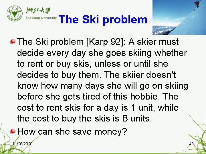 The Ski problem [Karp 92]: A skier must decide every day she goes skiing