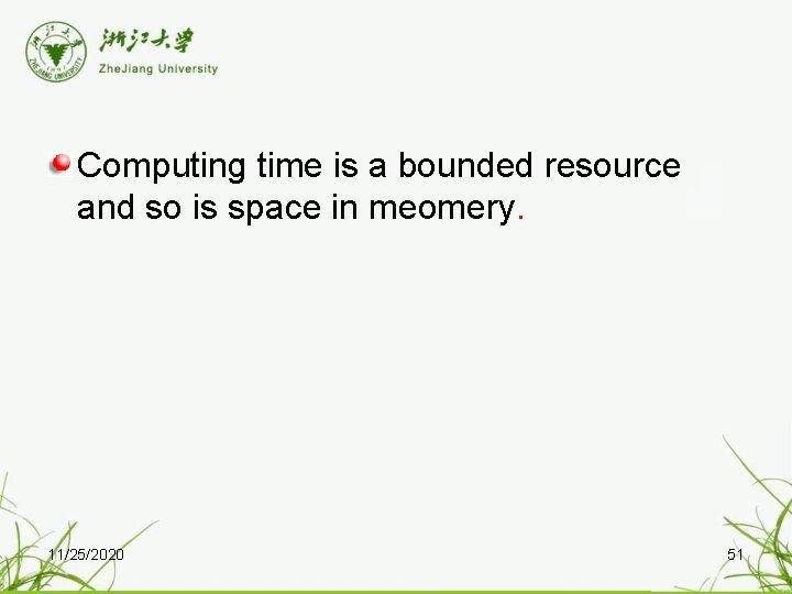 Computing time is a bounded resource and so is space in meomery. 11/25/2020 51