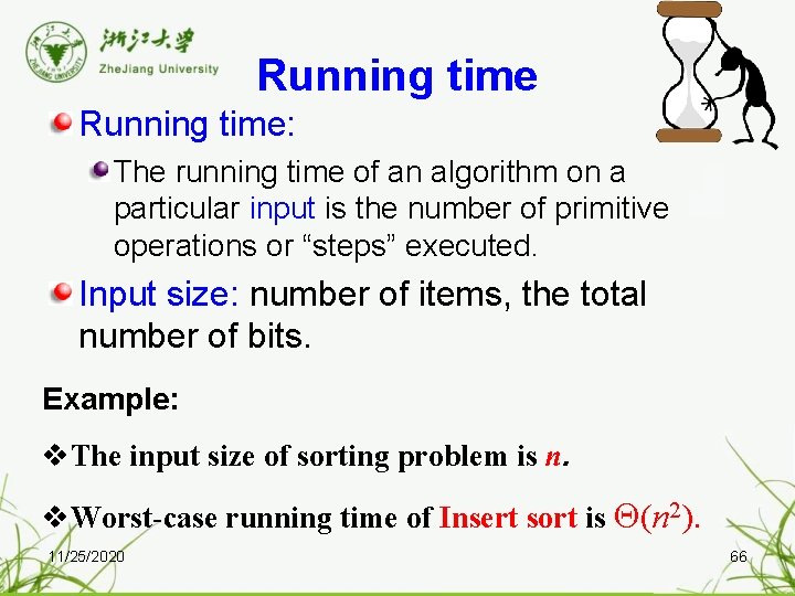 Running time: The running time of an algorithm on a particular input is the