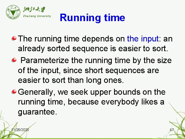 Running time The running time depends on the input: an already sorted sequence is