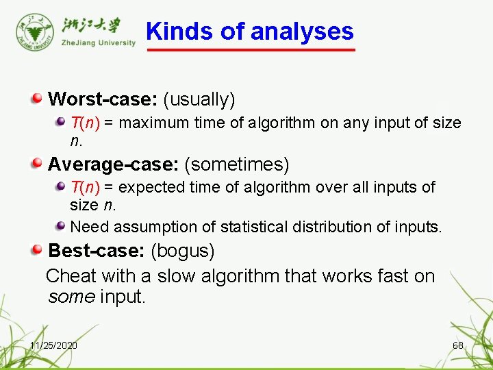 Kinds of analyses Worst-case: (usually) T(n) = maximum time of algorithm on any input