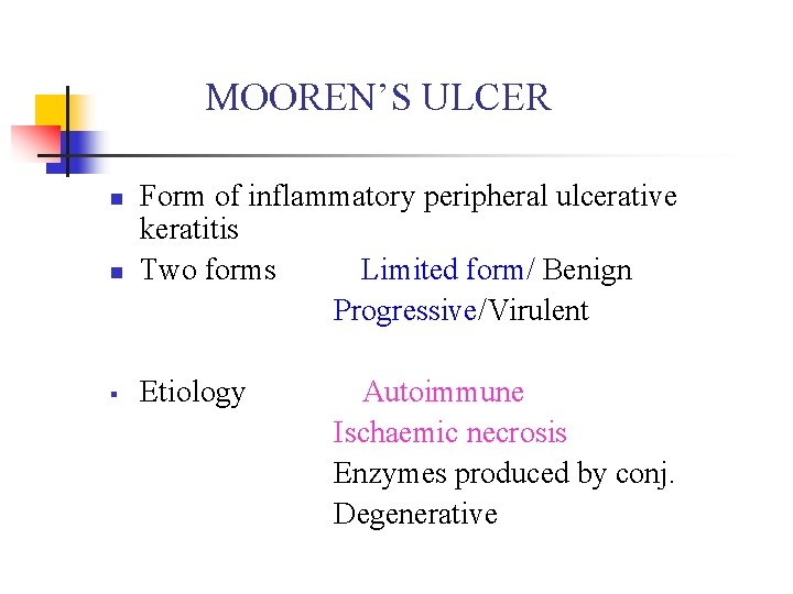 MOOREN’S ULCER n n § Form of inflammatory peripheral ulcerative keratitis Two forms Limited