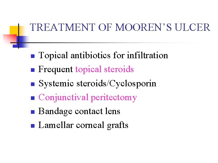 TREATMENT OF MOOREN’S ULCER n n n Topical antibiotics for infiltration Frequent topical steroids
