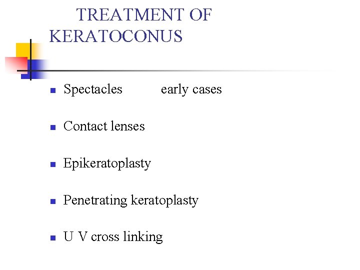 TREATMENT OF KERATOCONUS n Spectacles early cases n Contact lenses n Epikeratoplasty n Penetrating