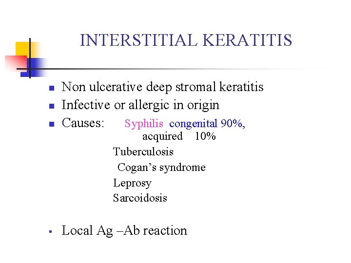 INTERSTITIAL KERATITIS n n n Non ulcerative deep stromal keratitis Infective or allergic in