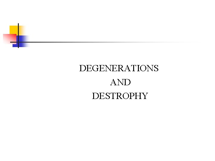 DEGENERATIONS AND DESTROPHY 