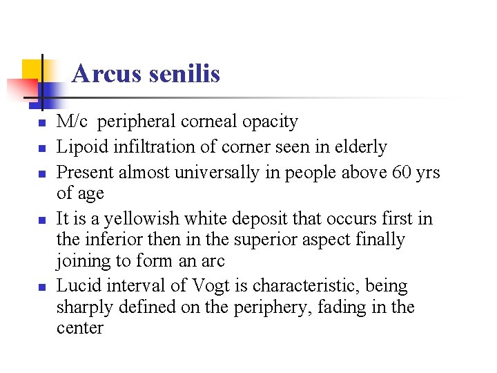 Arcus senilis n n n M/c peripheral corneal opacity Lipoid infiltration of corner seen