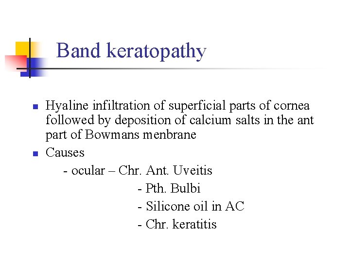 Band keratopathy n n Hyaline infiltration of superficial parts of cornea followed by deposition