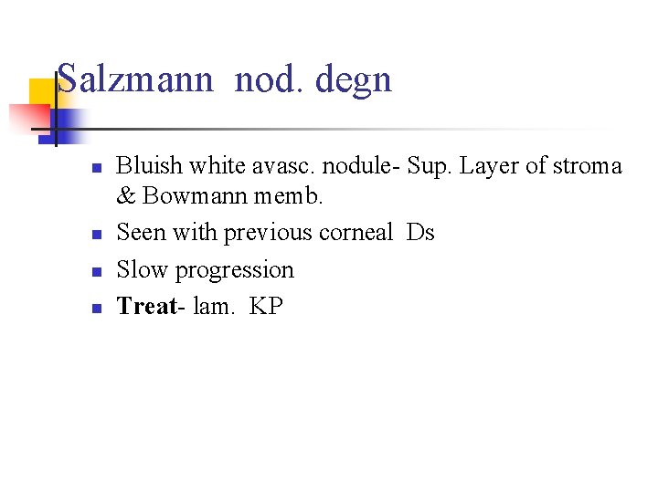Salzmann nod. degn n n Bluish white avasc. nodule- Sup. Layer of stroma &