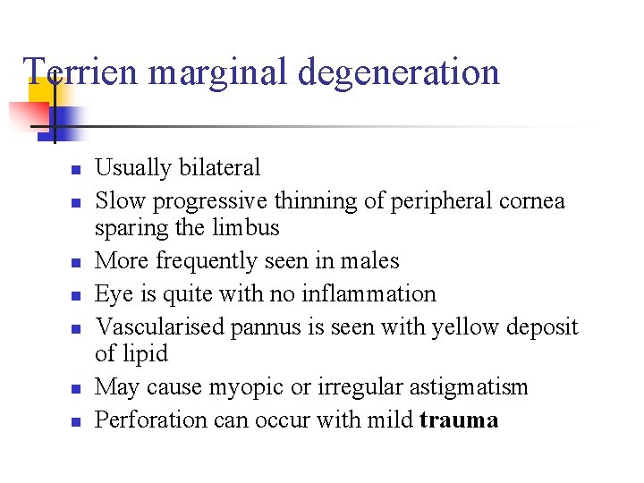 Terrien marginal degeneration n n n Usually bilateral Slow progressive thinning of peripheral cornea