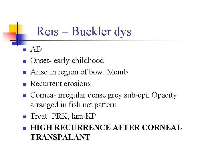 Reis – Buckler dys n n n n AD Onset- early childhood Arise in