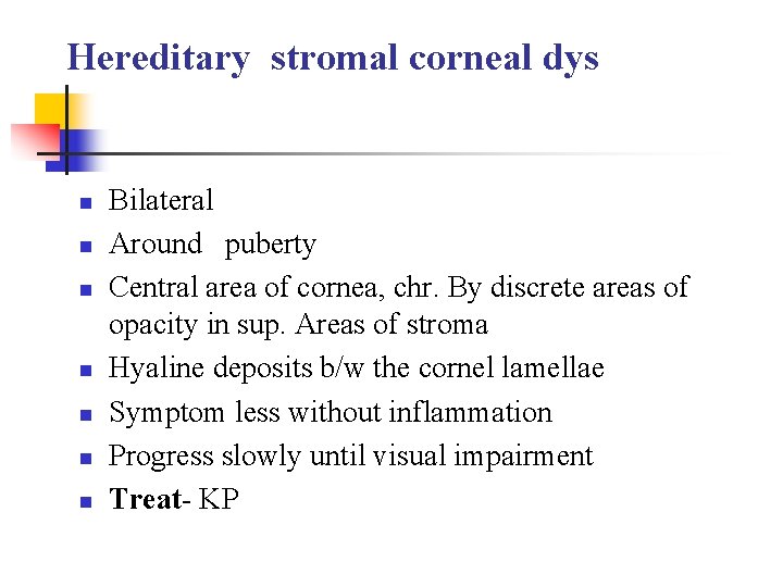 Hereditary stromal corneal dys n n n n Bilateral Around puberty Central area of