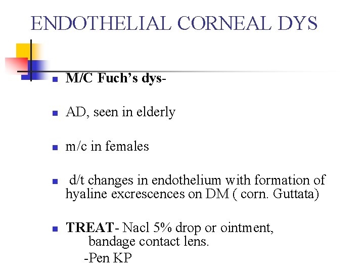 ENDOTHELIAL CORNEAL DYS n M/C Fuch’s dys- n AD, seen in elderly n m/c