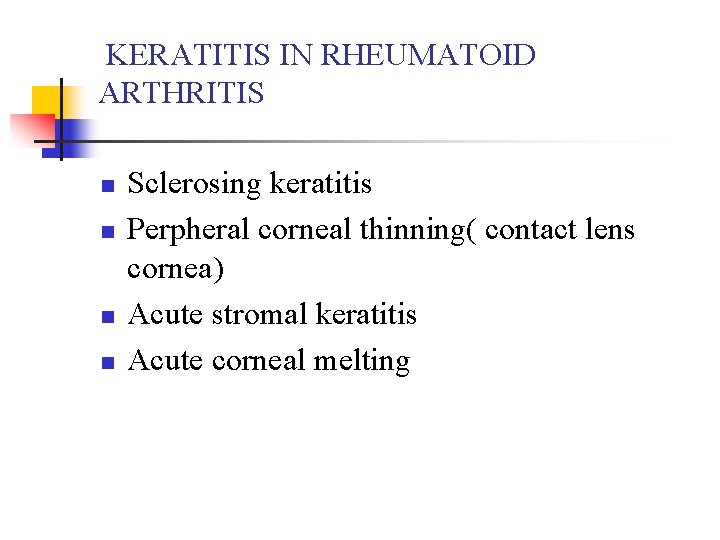 KERATITIS IN RHEUMATOID ARTHRITIS n n Sclerosing keratitis Perpheral corneal thinning( contact lens cornea)