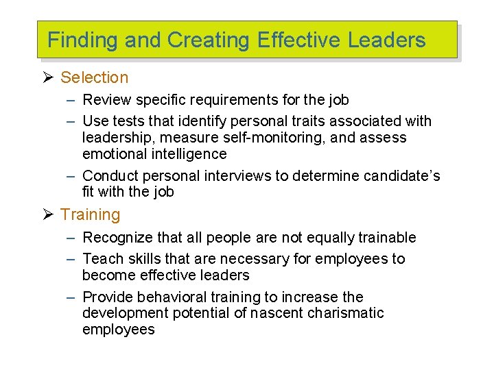 Finding and Creating Effective Leaders Ø Selection – Review specific requirements for the job