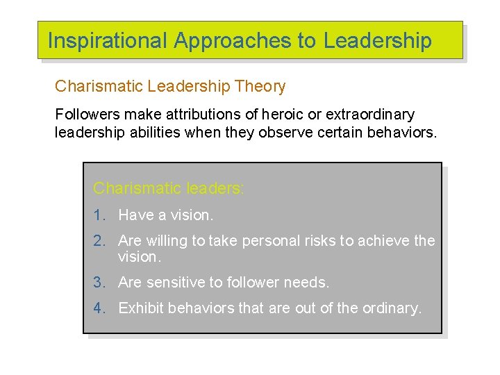 Inspirational Approaches to Leadership Charismatic Leadership Theory Followers make attributions of heroic or extraordinary