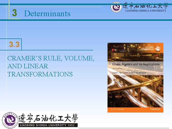 3 Determinants 3. 3 CRAMER’S RULE, VOLUME, AND LINEAR TRANSFORMATIONS © 2016 Pearson Education,