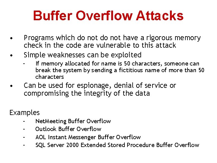 Buffer Overflow Attacks • • Programs which do not have a rigorous memory check Buffer Overflow Attacks • • Programs which do not have a rigorous memory check