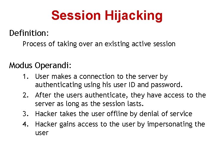 Session Hijacking Definition: Process of taking over an existing active session Modus Operandi: 1. Session Hijacking Definition: Process of taking over an existing active session Modus Operandi: 1.