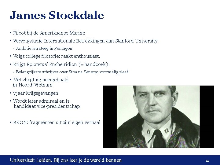 James Stockdale • Piloot bij de Amerikaanse Marine • Vervolgstudie Internationale Betrekkingen aan Stanford