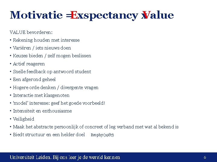 Motivatie =Exspectancy x. Value VALUE bevorderen: • Rekening houden met interesse • Variëren /