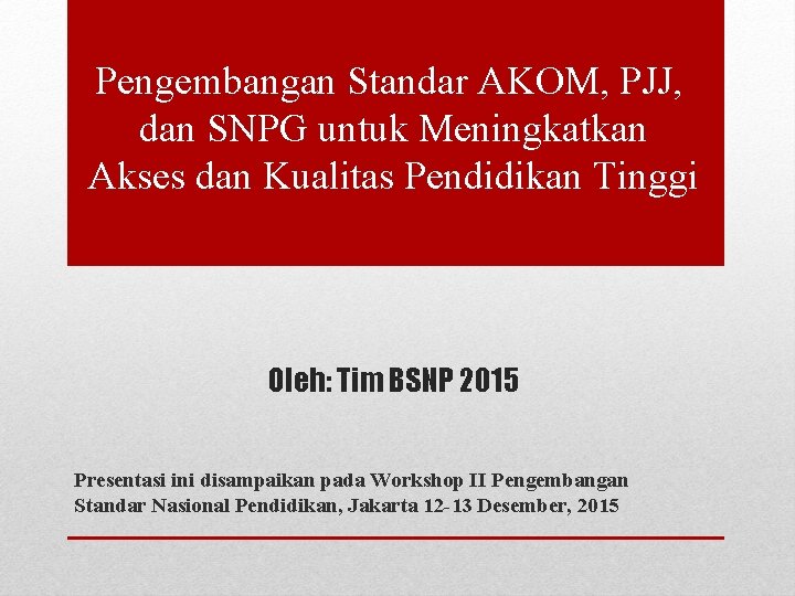 Pengembangan Standar AKOM, PJJ, dan SNPG untuk Meningkatkan Akses dan Kualitas Pendidikan Tinggi Oleh: