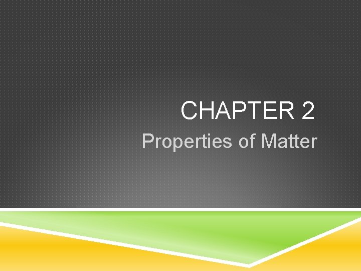 CHAPTER 2 Properties of Matter 