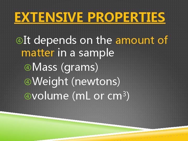 EXTENSIVE PROPERTIES It depends on the amount of matter in a sample Mass (grams)