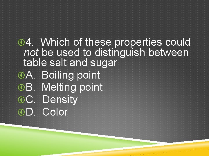  4. Which of these properties could not be used to distinguish between table