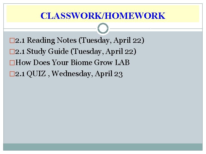 CLASSWORK/HOMEWORK � 2. 1 Reading Notes (Tuesday, April 22) � 2. 1 Study Guide