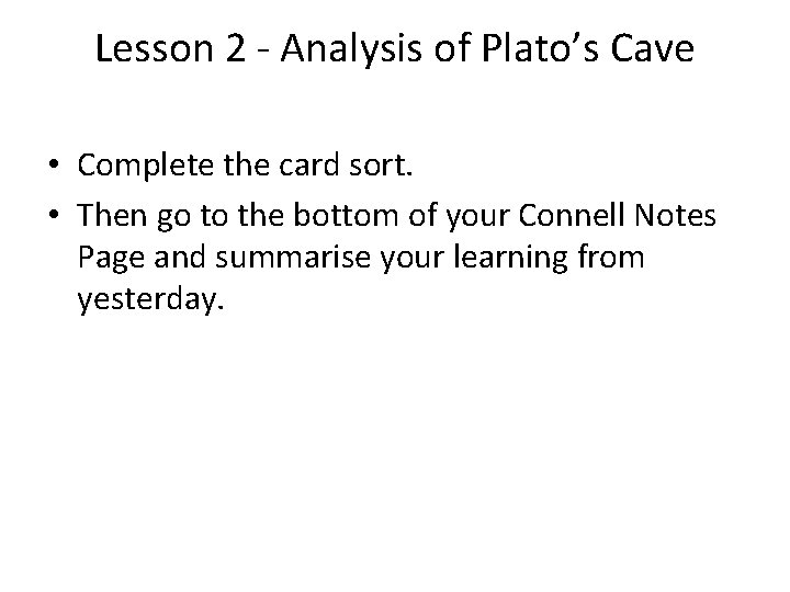 Lesson 2 - Analysis of Plato’s Cave • Complete the card sort. • Then