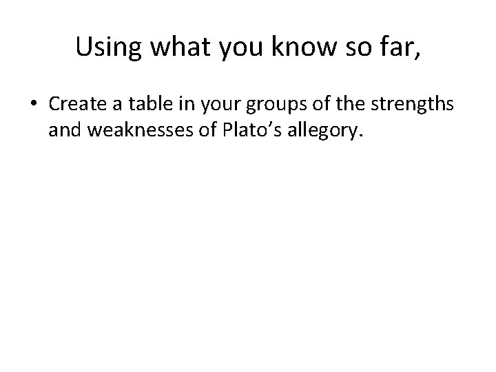 Using what you know so far, • Create a table in your groups of
