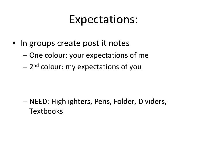 Expectations: • In groups create post it notes – One colour: your expectations of