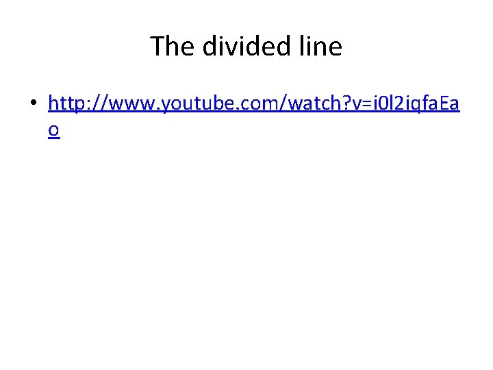 The divided line • http: //www. youtube. com/watch? v=i 0 l 2 iqfa. Ea