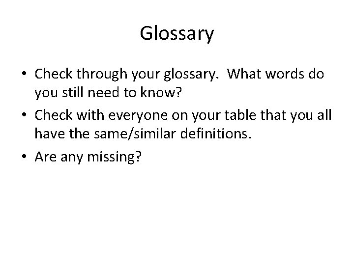 Glossary • Check through your glossary. What words do you still need to know?