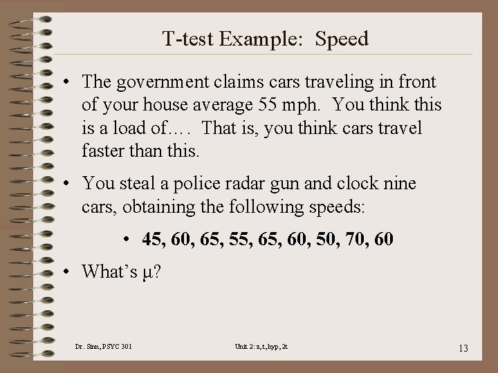 T-test Example: Speed • The government claims cars traveling in front of your house