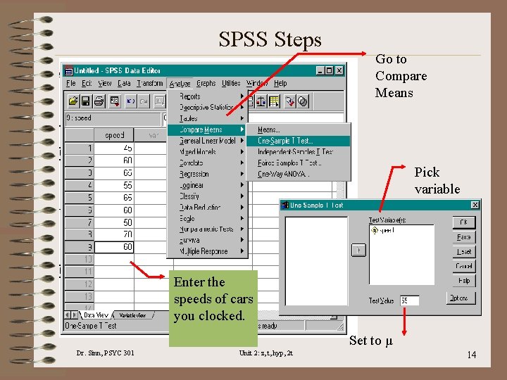 SPSS Steps Go to Compare Means Pick variable Enter the speeds of cars you