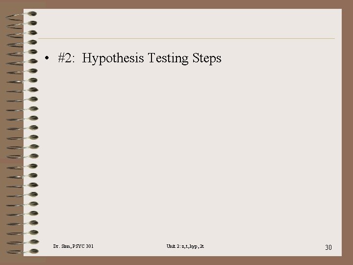  • #2: Hypothesis Testing Steps Dr. Sinn, PSYC 301 Unit 2: z, t,