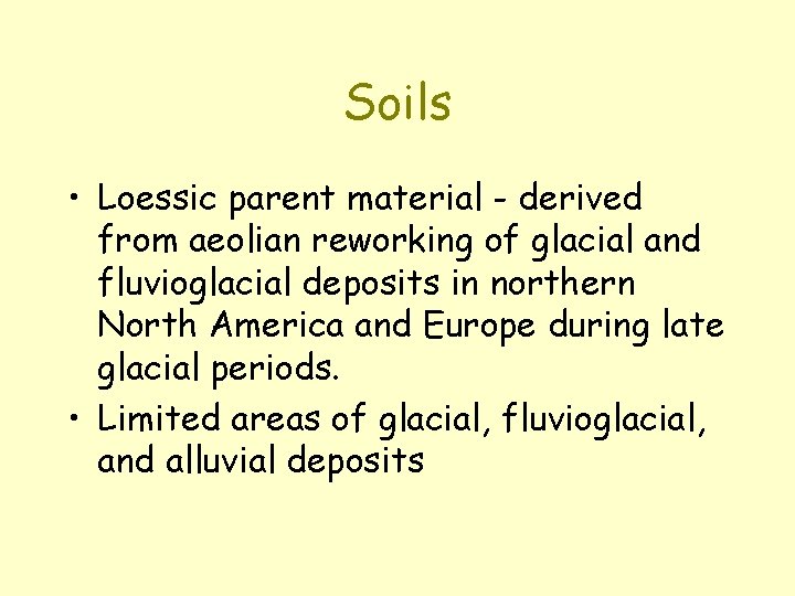 Soils • Loessic parent material - derived from aeolian reworking of glacial and fluvioglacial