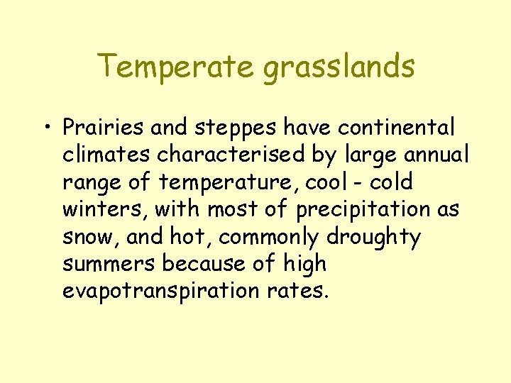 Temperate grasslands • Prairies and steppes have continental climates characterised by large annual range