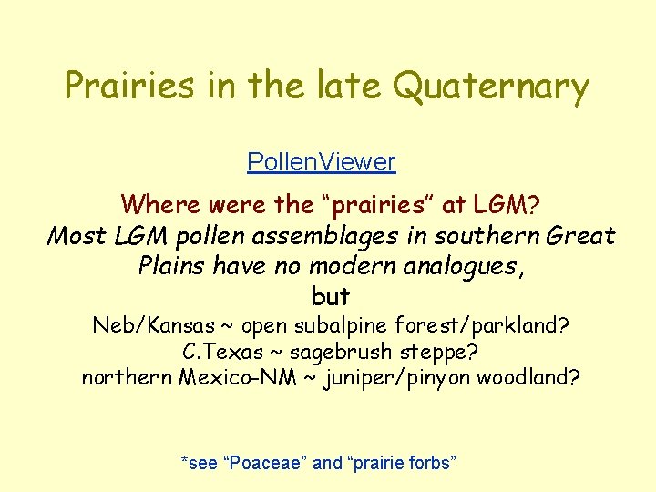 Prairies in the late Quaternary Pollen. Viewer Where were the “prairies” at LGM? Most