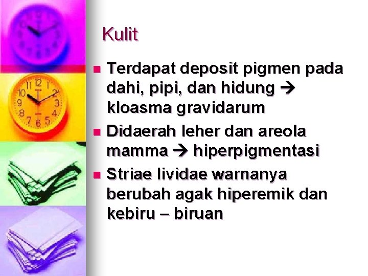 Kulit Terdapat deposit pigmen pada dahi, pipi, dan hidung kloasma gravidarum n Didaerah leher