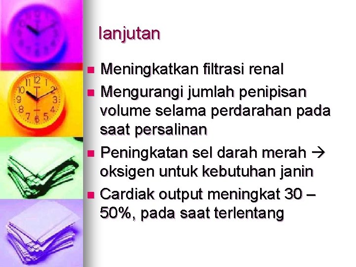 lanjutan Meningkatkan filtrasi renal n Mengurangi jumlah penipisan volume selama perdarahan pada saat persalinan